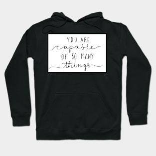 You Are Capable of so Many Things Hoodie